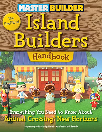 The Unofficial Island Builders Handbook: Everything You Need to Know About Animal Crossing: New Horizons (Master Builder)