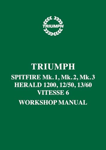Triumph Spitfire Mk. 1, Mk. 2, Mk. 3 Herald 1200, 12/50, 13/60 & Vitesse 6 Workshop Manual: Publication No. 511243 (Triumph Workshop Manual: Spitfire Mk1, 2 & 3 & Herald / Vitesse 6)