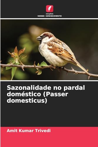 Sazonalidade no pardal doméstico (Passer domesticus) von Edições Nosso Conhecimento