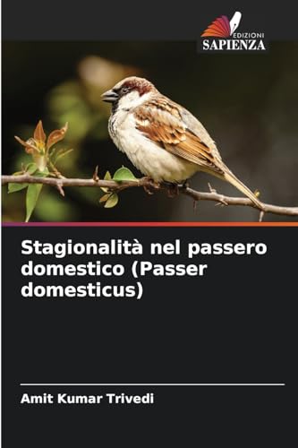 Stagionalità nel passero domestico (Passer domesticus): DE von Edizioni Sapienza