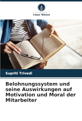 Belohnungssystem und seine Auswirkungen auf Motivation und Moral der Mitarbeiter von Verlag Unser Wissen