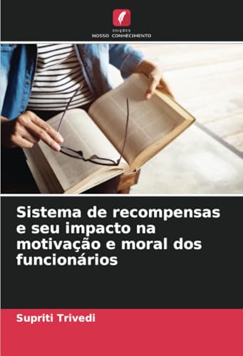 Sistema de recompensas e seu impacto na motivação e moral dos funcionários von Edições Nosso Conhecimento