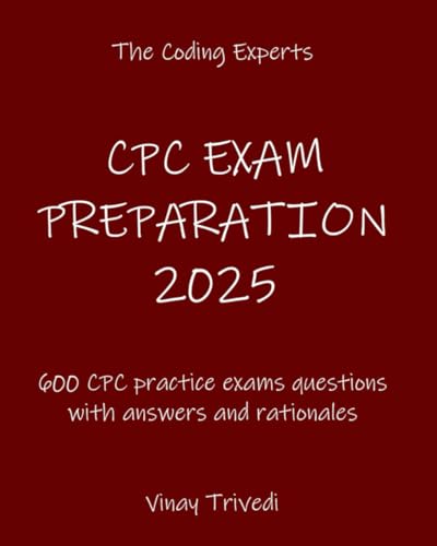 CPC EXAM PREPARATION 2025: 600 CPC Practice exams Questions With Answers and Rationales von Independently published