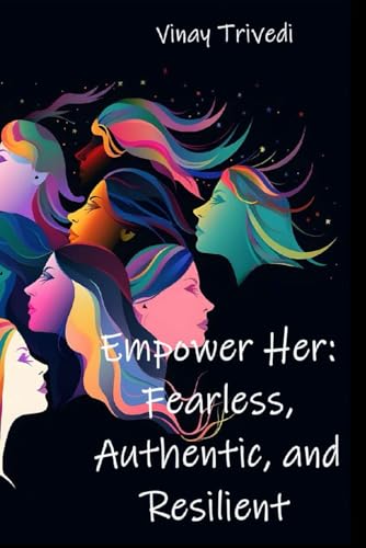 Empower Her: Fearless, Authentic, and Resilient