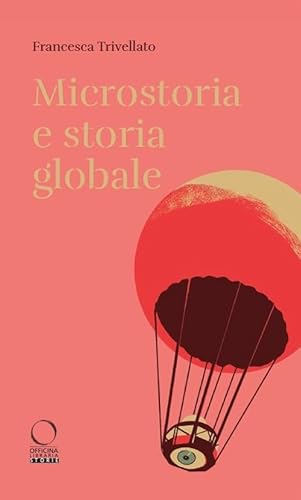 Microstoria e storia globale (Storie) von Officina Libraria