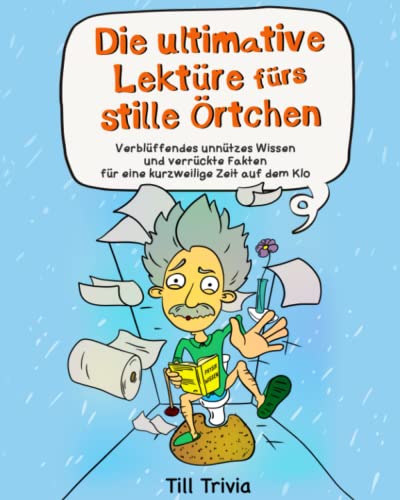 Die ultimative Lektüre fürs stille Örtchen - Verblüffendes unnützes Wissen und verrückte Fakten für eine kurzweilige Zeit auf dem Klo (Lustiges Geschenk) von Kölner Bücherwerkstatt