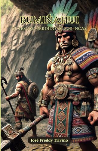 RUMIÑAHUI: El Tesoro Perdido De Los Incas
