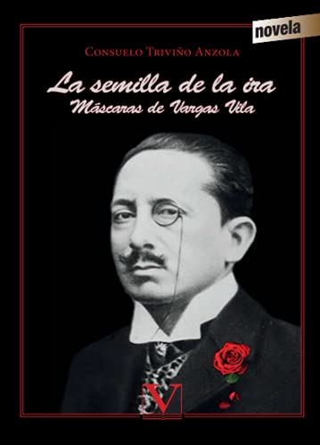 La semilla de la ira: Máscara de Vargas Vila (Narrativa) von Editorial Verbum