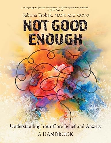 Not Good Enough: Understanding Your Core Belief and Anxiety: A Handbook von FriesenPress