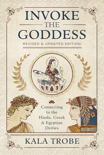 Invoke the Goddess: Connecting to the Hindu, Greek, and Egyptian Deities: Connecting to the Hindu, Greek & Egyptian Deities von Llewellyn Publications