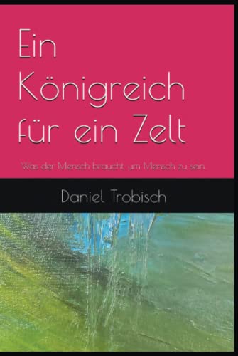 Ein Königreich für ein Zelt: Was der Mensch braucht, um Mensch zu sein