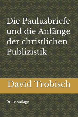 Die Paulusbriefe und die Anfänge der christlichen Publizistik