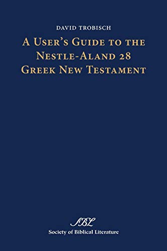 A User's Guide to the Nestle-Aland 28 Greek New Testament (Society of Biblical Literature Text-critical Studies)