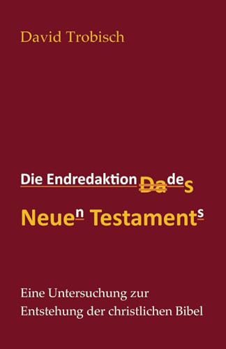 Die Endredaktion des Neuen Testaments: Eine Untersuchung zur Entstehung der christlichen Bibel von Quiet Waters Publications