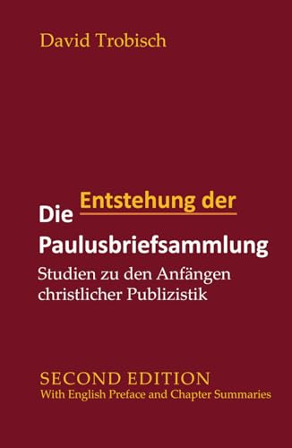 Die Entstehung der Paulusbriefsammlung: Studien zu den Anfängen der christlichen Publizistik | With English Preface and Chapter Summaries Die Entstehung der Paulusbriefsammlung: Studien zu den Anfängen der christlichen Publizistik | With English Preface and Chapter Summaries von Quiet Waters Publications