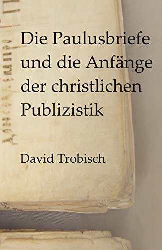 Die Paulusbriefe und die Anfänge der christlichen Publizistik