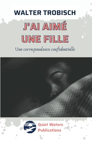 J'ai aimé une fille: Une correspondence confidentielle