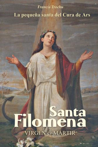 Santa Filomena, Virgen y Mártir: La pequeña santa del Cura de Ars (PAX TECUM FILUMENA) von Independently published