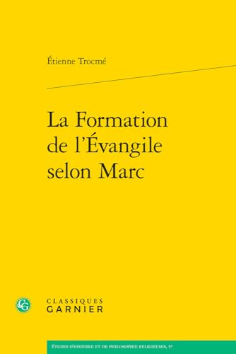 La Formation De L'evangile Selon Marc (Etudes D'histoire Et De Philosophie Religieuses, 57) von Classiques Garnier