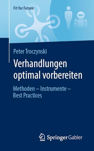 Verhandlungen optimal vorbereiten: Methoden – Instrumente – Best Practices (Fit for Future) von Springer Gabler