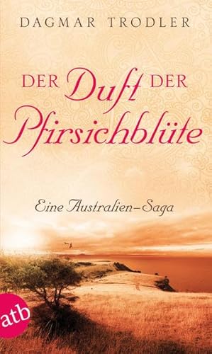 Der Duft der Pfirsichblüte: Eine Australien-Saga