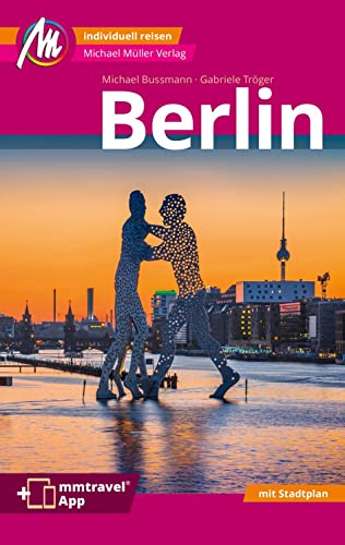 Berlin MM-City Reiseführer Michael Müller Verlag: Individuell reisen mit vielen praktischen Tipps Inkl. Freischaltcode zur ausführlichen App mmtravel.com von Müller, Michael