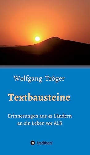 Textbausteine: Erinnerungen aus 42 Ländern an ein Leben vor ALS von tredition
