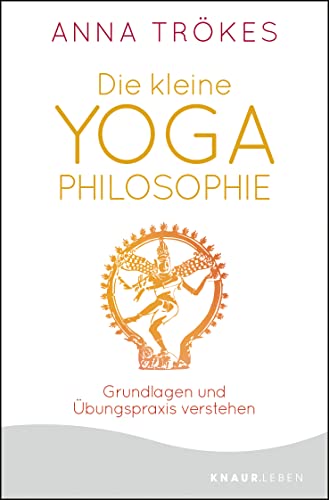 Die kleine Yoga-Philosophie: Grundlagen und Übungspraxis verstehen