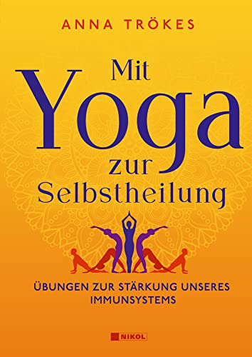 Mit Yoga zur Selbstheilung: Übungen zur Stärkung unseres Immunsystems von Nikol