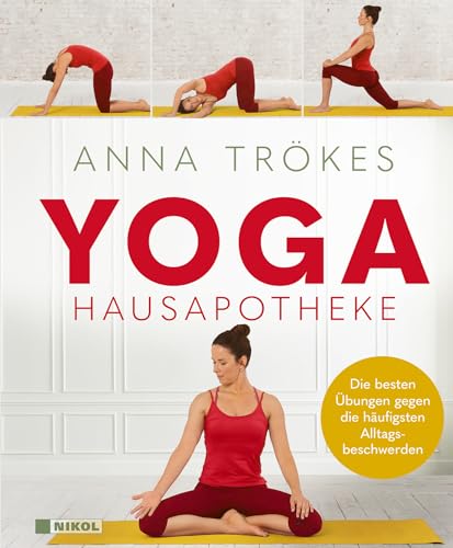 Yoga Hausapotheke: Die besten Übungen gegen die häufigsten Alltagsbeschwerden von NIKOL