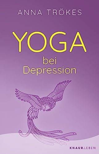 Yoga bei Depression: Hilfreiche Übungen zur Selbsthilfe von der Yoga-Expertin Anna Trökes von Knaur MensSana TB