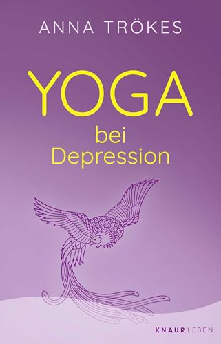 Yoga bei Depression: Hilfreiche Übungen zur Selbsthilfe von der Yoga-Expertin Anna Trökes