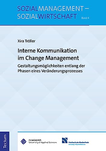 Interne Kommunikation im Change Management: Gestaltungsmöglichkeiten entlang der Phasen eines Veränderungsprozesses (Sozialmanagement – Sozialwirtschaft)
