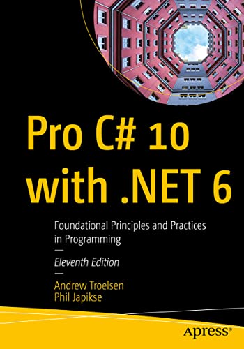 Pro C# 10 with .NET 6: Foundational Principles and Practices in Programming von Apress