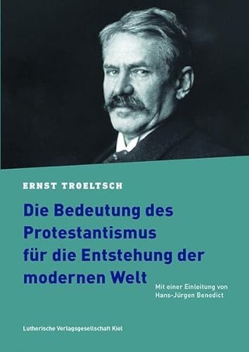 Die Bedeutung des Protestantismus für die Entstehung der modernen Welt: Mit einer Einleitung von Hans-Jürgen Benedict von Lutherische V.-G.