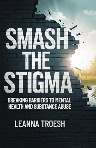 Smash the Stigma: Breaking Barriers to Mental Health and Substance Abuse von Gatekeeper Press