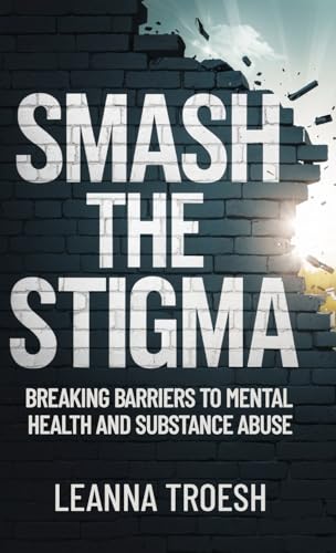 Smash the Stigma: Breaking Barriers to Mental Health and Substance Abuse von Gatekeeper Press