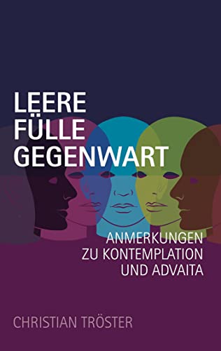 Leere Fülle Gegenwart: Anmerkungen zu Kontemplation und Advaita