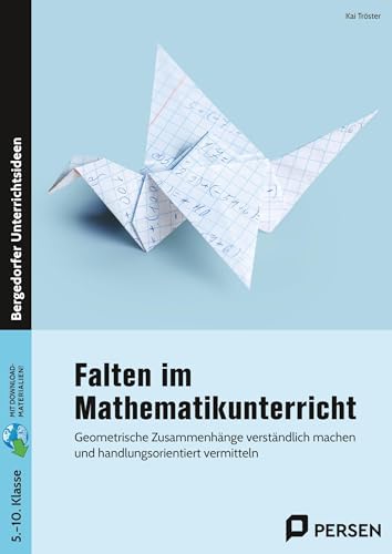 Falten im Mathematikunterricht - Sekundarstufe I: Geometrische Zusammenhänge verständlich machen und handlungsorientiert vermitteln (5. bis 10. Klasse) von Persen Verlag i.d. AAP