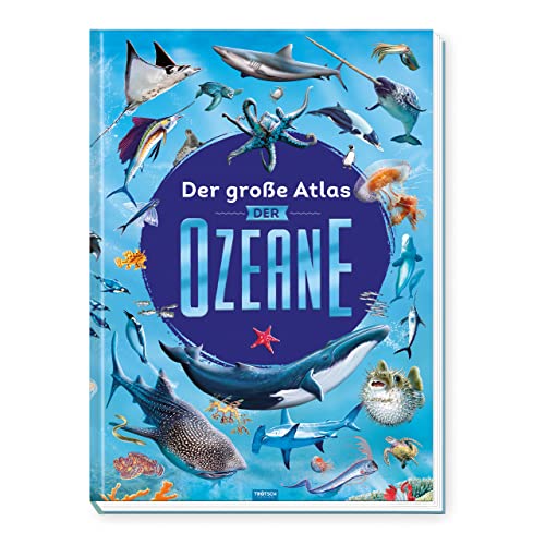 TRÖTSCH - Der große Atlas der Ozeane | Kinderatlas über die faszinierende Unterwasserwelt. Sachbuch mit lehrreichen Texten, großformatigen Bildern und Weltkarten zu den Ozeanen | Ab 6 Jahren TRÖTSCH - Der große Atlas der Ozeane | Kinderatlas über die faszinierende Unterwasserwelt. Sachbuch mit lehrreichen Texten, großformatigen Bildern und Weltkarten zu den Ozeanen | Ab 6 Jahren