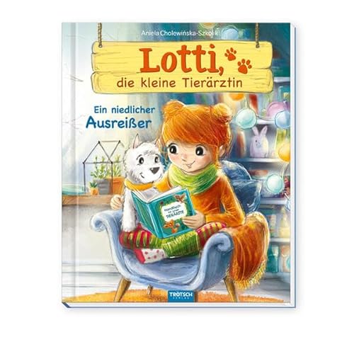 Trötsch Lotti, die kleine Tierärztin Ein niedlicher Ausreißer: Vorlesebuch Kinderbuch Geschichtenbuch von Trötsch Verlag