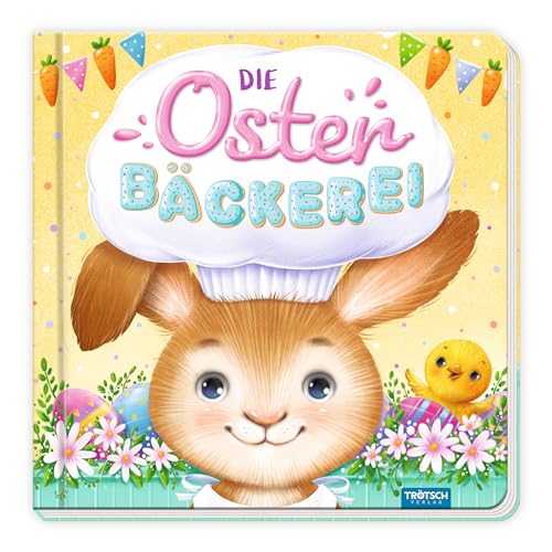 Trötsch Pappenbuch Die Osterbäckerei: Beschäftigungsbuch Kinderbuch Geschichtenbuch
