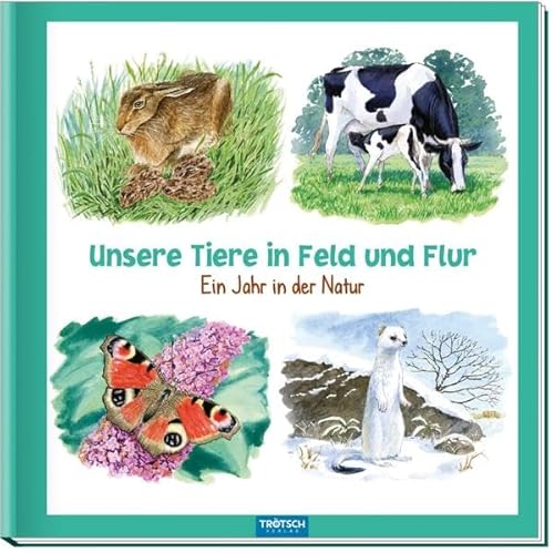 Unsere Tiere in Feld und Flur: Ein Jahr in der Natur Unsere Tiere in Feld und Flur: Ein Jahr in der Natur