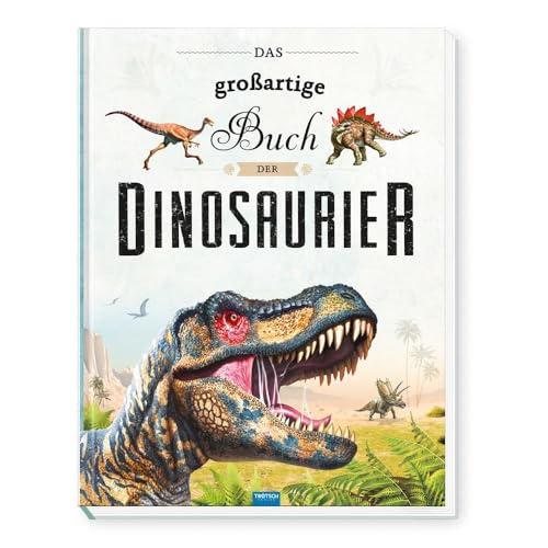 TRÖTSCH - Das großartige Buch der Dinosaurier | Kinderbuch mit vielen Fakten über das Leben der Dinosaurier. Dino Buch mit farbenfrohen Illustrationen ... Spielbuch (Dinosaurierwelt)