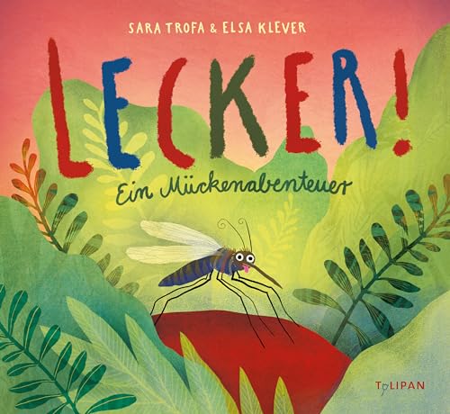 Lecker!: Ein Mückenabenteuer Lecker!: Ein Mückenabenteuer von Tulipan Verlag