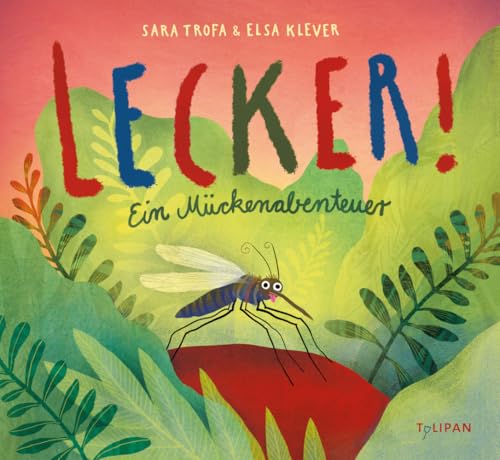 Lecker!: Ein Mückenabenteuer von Tulipan Verlag