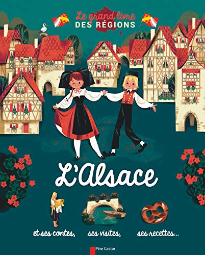 L'Alsace: et ses contes, ses visites, ses recettes... von PERE CASTOR
