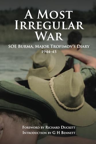 A Most Irregular War: SOE Burma, Major Trofimov's Diary 1944-45 von Paul Honeywill