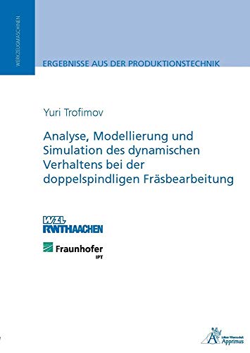 Analyse, Modellierung und Simulation des dynamischen Verhaltens bei der doppelspindligen Fräsbearbeitung: Diss. Analyse, Modellierung und Simulation des dynamischen Verhaltens bei der doppelspindligen Fräsbearbeitung: Diss. von Apprimus Wissenschaftsver