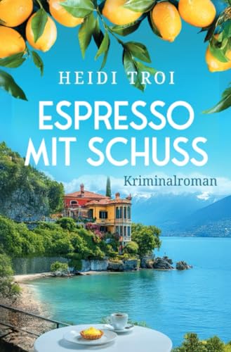Espresso mit Schuss: Ein Krimi vom Gardasee mit dem Duft von Kaffee | Der zweite Fall für Bianca Rossi (Ein Fall für Bianca Rossi 2) von epubli